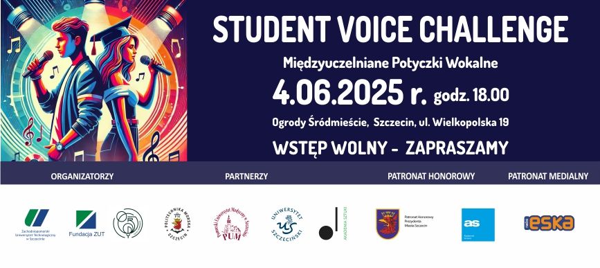 Baner STUDENT VOICE CHALLENGE, Międzyuczelniane Potyczki Wokalne. 4.06.2025 r. o godz. 18:00, Ogrody Śródmieście, Szczecin, ul. Wielkopolska 19. Organizatorzy ZUT, Fundacja ZUT i Ogrody Śródmieście. Partnerzy PM, PUM, US, i AS. Patronat Honorowy Prezydenta Miasta Szczecin. Patronat Medialny Radio ESKA