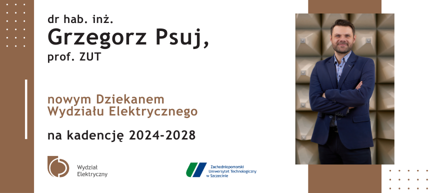 dr hab. inż. Grzegorz Psuj, prof. ZUT - nowym Dziekanem Wydziału Elektrycznego na kadencję 2024-2028