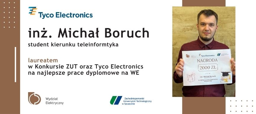 Inż. Michał Boruch - student kierunku teleinformatyka, laureatem w Konkursie ZUT oraz Tyco Electronics na najlepsze prace dyplomowe na WE