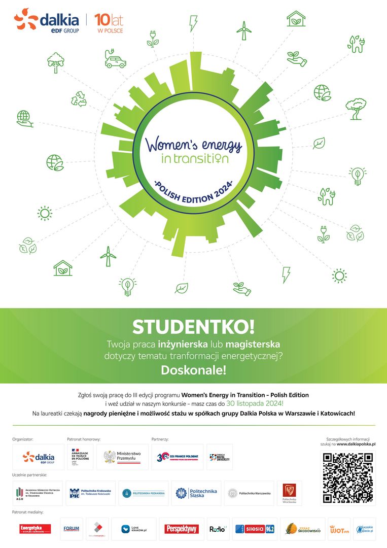 Plakat promocyjny: Studentko! Twoja praca inżynierska lub magisterska dotyczy tematu transformacji energetycznej? Doskonale! Zgłoś swoją pracę do III edycji programu Women's Energy in Transition - Polish Edition i weź udział w naszym konkursie - masz czas do 30 listopada 2024! Na laureatki czekają nagrody pienieżne i możliwość stażu w spółkach grupy Dalkia Polska w Warszawie i Katowicach!