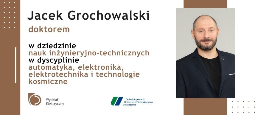 Jacek Grochowalski doktorem w dziedzinie nauk inżynieryjno-technicznych w dyscyplinie automatyka, elektronika, elektrotechnika i technologie kosmiczne