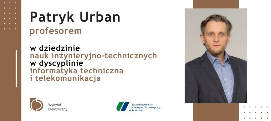 Patryk Urban profesorem w dziedzinie nauk inżynieryjno-technicznych w dyscyplinie informatyka techniczna i telekomunikacyjna